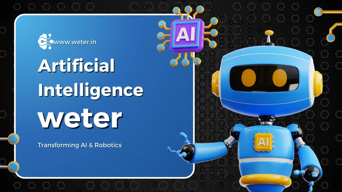 How Weter is Transforming AI Robotics How Weter is Transforming AI & Robotics