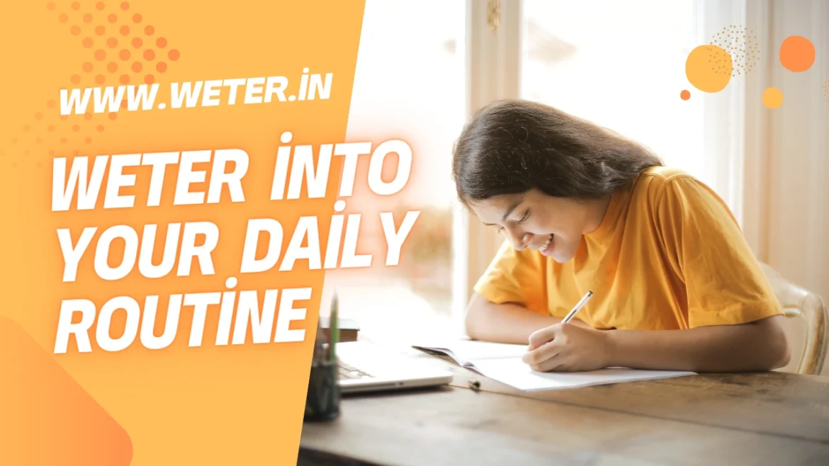 How to Incorporate Weter into Your Daily Routine How to Incorporate Weter into Your Daily Routine