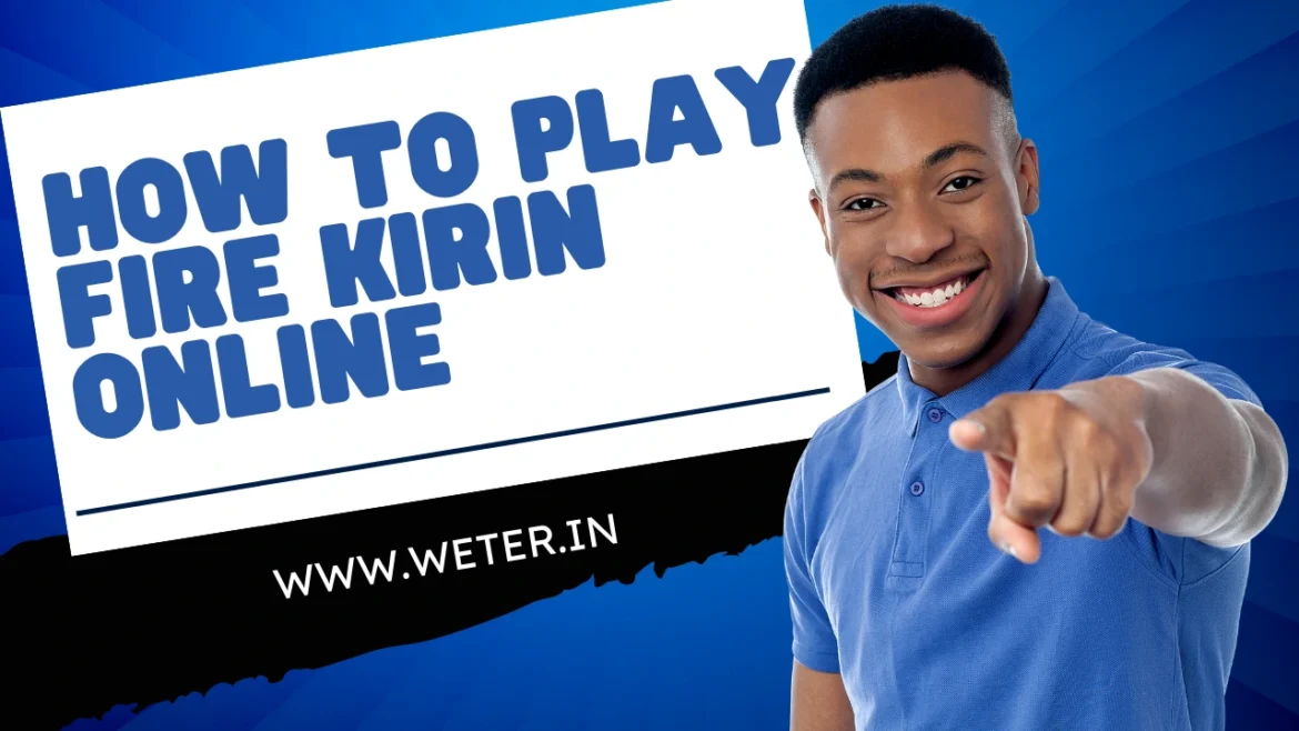 How to Play Fire Kirin Online How to Play Fire Kirin Online